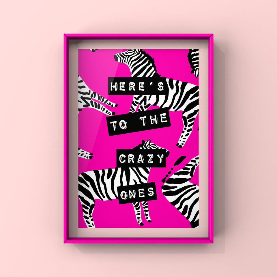 Here’s To The Crazy Ones (Zebra Pink) Print Punk Haus 