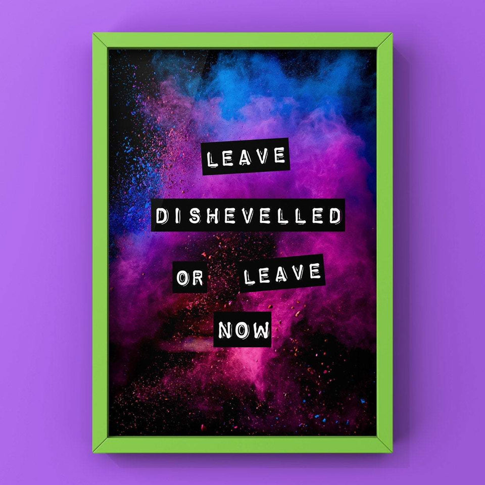 Leave Dishevelled Or Leave Now Print Punk Haus 