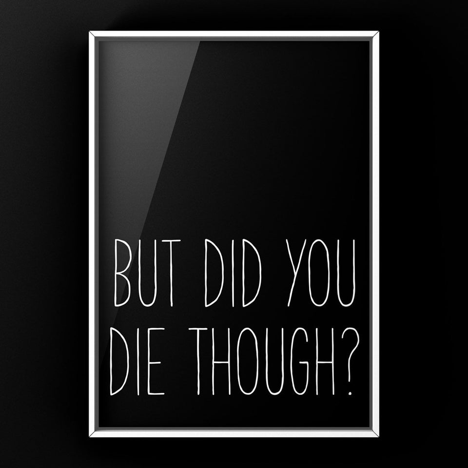 But Did You Die Though? Print Punk Haus 